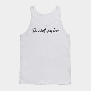 Do What You Love  - Motivational and Inspiring Work Quotes Tank Top